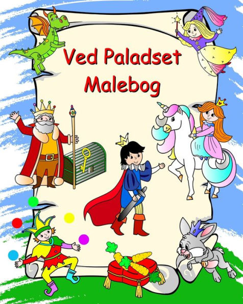 Ved Paladset Malebog: Prinsesser, riddere, enhjï¿½rninger, drager, farvelï¿½gning til bï¿½rn over 3 ï¿½r