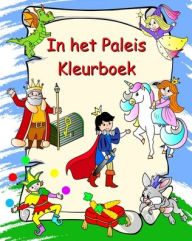 Title: In het Paleis - Kleurboek: Prinsessen, ridders, eenhoorns, draken, kleurplaten voor kinderen vanaf 3 jaar, Author: Maryan Ben Kim