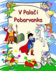 Title: V Palači, Pobarvanka: Pobarvanke princes, vitezov, samorogov, zmajev za otroke 3+, Author: Maryan Ben Kim