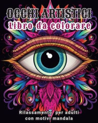 Title: Occhi artistici - Libro da colorare: Rilassamento per adulti con motivi mandala, Author: Tara Sims