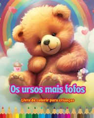 Title: Os ursos mais fofos - Livro de colorir para crianï¿½as - Cenas criativas e engraï¿½adas de ursos felizes: Desenhos encantadores que estimulam a criatividade e a diversï¿½o das crianï¿½as, Author: Colorful Fun Editions