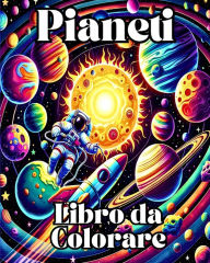 Title: Pianeti Libro da Colorare: Colora e Impara con Pagine da Colorare del Sistema Solare e dello Spazio, Author: Sophia Caleb