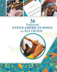 Title: 36 Traditional Native American Songs for Recorder: Play by Letter, Author: Helen Winter