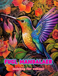 Title: Fugl mandalaer Malebog for voksne Antistress-mï¿½nstre, der fremmer kreativiteten: Mystiske billeder af fugle, der lindrer stress og afbalancerer sindet, Author: Inspiring Colors Editions