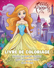 Title: Little Princess - LIVRE DE COLORIAGE - dessins grands et simples pour les petites filles: Mon premier livre de coloriage de princesses, Author: Astrid Tate