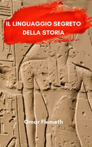 Title: Il linguaggio segreto della storia, Author: Omar Flemeth