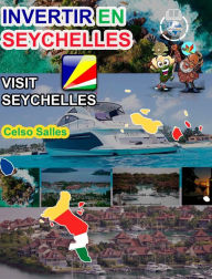 Title: INVERTIR EN SEYCHELLES - Visit Seychelles - Celso Salles: Colecciï¿½n Invertir en ï¿½frica, Author: Celso Salles