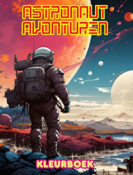 Title: Astronaut avonturen - Kleurboek - Artistieke verzameling ruimteontwerpen: Vergroot je creativiteit en ontspan door de ruimte te verkennen, Author: Spaceart Editions