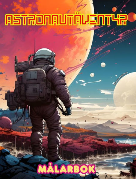 Astronautï¿½ventyr - Mï¿½larbok - Konstnï¿½rlig samling av rymddesigner: Utveckla din kreativitet och koppla av genom att utforska yttre rymden