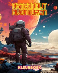 Title: Astronaut avonturen - Kleurboek - Artistieke verzameling ruimteontwerpen: Vergroot je creativiteit en ontspan door de ruimte te verkennen, Author: Spaceart Editions