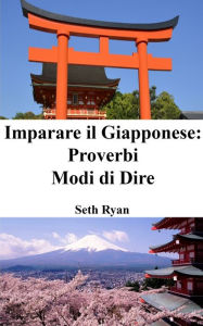 Title: Imparare il Giapponese: Proverbi - Modi di Dire, Author: Seth Ryan