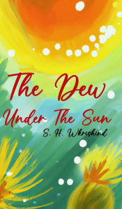 Title: The dew under the sun (Hardcover), Author: S H Wkrishind