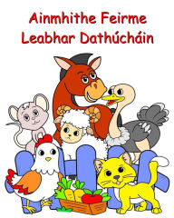 Title: Ainmhithe Feirme Leabhar Dathï¿½chï¿½in: Lï¿½arï¿½idï¿½ mï¿½ra, ainmhithe greannmhara le dathï¿½ do phï¿½istï¿½ 2+, Author: Maryan Ben Kim