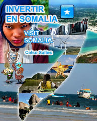Title: INVERTIR EN SOMALIA - Visit Somalia - Celso Salles: Collection Investir en Afrique, Author: Celso Salles