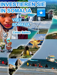 Title: INVESTIEREN SIE IN SOMALIA - Visit Somalia - Celso Salles: Investieren Sie in die Afrika-Sammlung, Author: Celso Salles