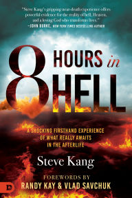 Title: 8 Hours in Hell: A Shocking Firsthand Experience of What Really Awaits in the Afterlife, Author: Steve Kang