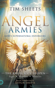 Title: Angel Armies: The Angel Gate is Open: Signs, Wonders, and Miracles, Author: Tim Sheets