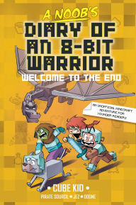 Title: A Noob's Diary of an 8-Bit Warrior: Welcome to the End, Author: Cube Kid