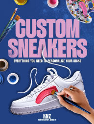 Title: Custom Sneakers: Everything You Need to Personalize Your Kicks, Author: Trasfi Kenza