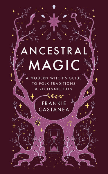 Ancestral Magic: A Modern Witch's Guide to Folk Traditions & Reconnection