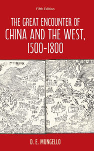 Title: The Great Encounter of China and the West, 1500-1800, Author: D. E. Mungello