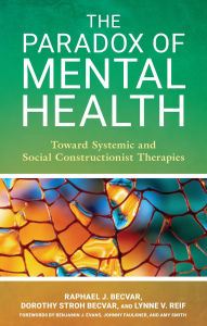 Title: The Paradox of Mental Health: Toward Systemic and Social Constructionist Therapies, Author: Raphael J. Becvar