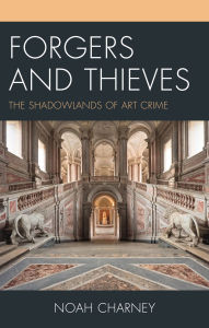 Title: Forgers and Thieves: The Shadowlands of Art Crime, Author: Noah Charney