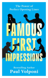 Title: Famous First Impressions: The Power of Perfect Opening Lines, Author: Paul Volponi