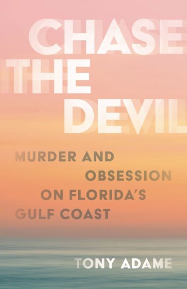 Chase the Devil: Murder and Obsession on Florida's Gulf Coast