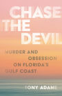 Chase the Devil: Murder and Obsession on Florida's Gulf Coast