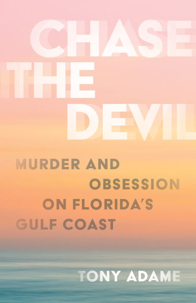 Chase the Devil: Murder and Obsession on Florida's Gulf Coast
