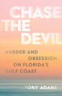 Chase the Devil: Murder and Obsession on Florida's Gulf Coast