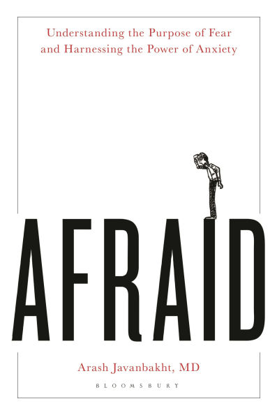 Afraid: Understanding the Purpose of Fear and Harnessing the Power of Anxiety