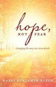 Title: Hope, Not Fear: Changing the Way We View Death, Author: Benjamin Blech