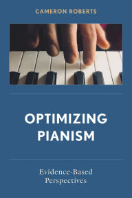 Title: Optimizing Pianism: Evidence-Based Perspectives, Author: Cameron Roberts