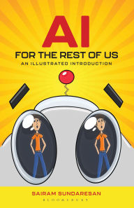 Title: AI for the Rest of Us: An Illustrated Introduction, Author: Sairam Sundaresan