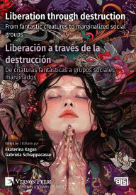 Title: Liberation through destruction / Liberaciï¿½n a travï¿½s de la destrucciï¿½n: From fantastic creatures to marginalized social groups / De criaturas fantï¿½sticas a grupos sociales marginados, Author: Ekaterina Kagan