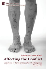 Title: Affecting the Conflict: Mediations of the Colombian War in Contemporary Art and Film (B&W), Author: Rubïn Darïo Yepes Muïoz