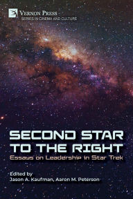Title: Second Star to the Right: Essays on Leadership in Star Trek, Author: Jason A Kaufman