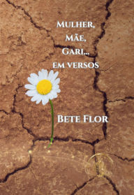 Title: Mulher, Mãe, Gari... Em Versos, Author: Bete Flor