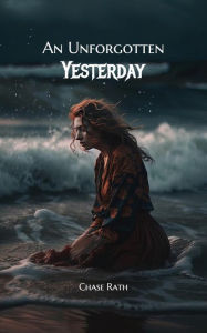 Title: An Unforgotten Yesterday, Author: Chase Rath