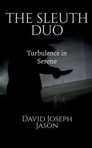 Title: Sleuth Duo: #1 Turbulence in Serene, Author: David Joseph Jason
