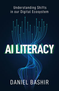 Title: AI Literacy: Understanding Shifts in our Digital Ecosystem, Author: Daniel Bashir