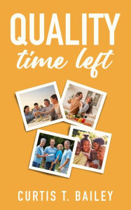Title: Quality Time Left, Author: Curtis T Bailey