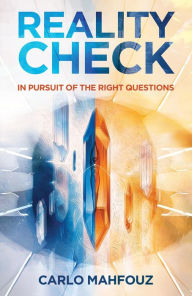 Title: Reality Check: In Pursuit of the Right Questions, Author: Carlo Mahfouz