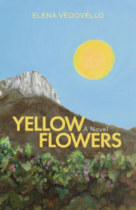 Title: Yellow Flowers: A Novel, Author: Elena Vedovello