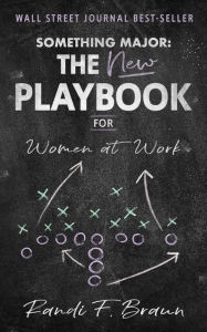 Title: Something Major: The New Playbook for Women at Work, Author: Randi Braun