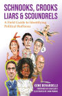 Schnooks, Crooks, Liars & Scoundrels: A Field Guide to Identifying Political Buffoons