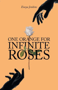 Title: One Orange for Infinite Roses, Author: Eneya Jenkins