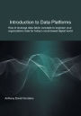 Introduction to Data Platforms: How to leverage data fabric concepts to engineer your organization's data for today's cloud-based digital world